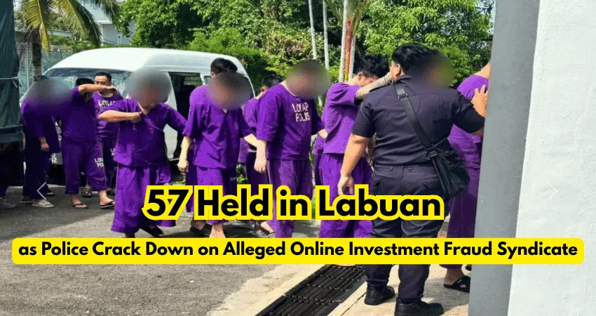 57 Held in Labuan as Police Crack Down on Alleged Online Investment Fraud Syndicate
