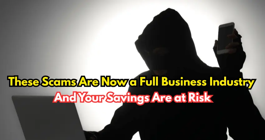 These Scams Are Now a Full Business Industry | And Your Savings Are at Risk