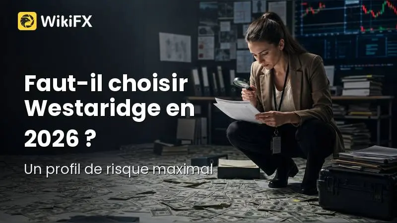 Évaluation complète : Faut-il choisir le Westaridge broker en 2026 ?