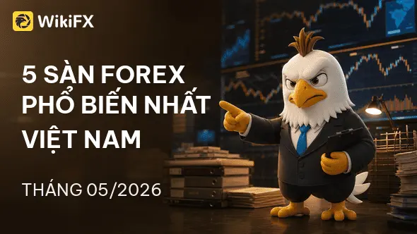 Top 5 sàn Forex phổ biến nhất Việt Nam tháng 05/2026 - WikiFX Review