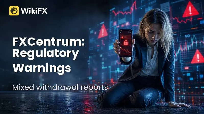 FXCentrum Review 2026: Regulatory Warnings and Mixed Withdrawal Reports