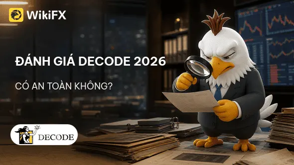 Đánh giá sàn Forex DECODE 2026: Có an toàn không? - WikiFX Review