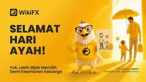 Selamat Hari Ayah dari WikiFX: Lakukan pilihan yang lebih aman untuk keluarga Anda