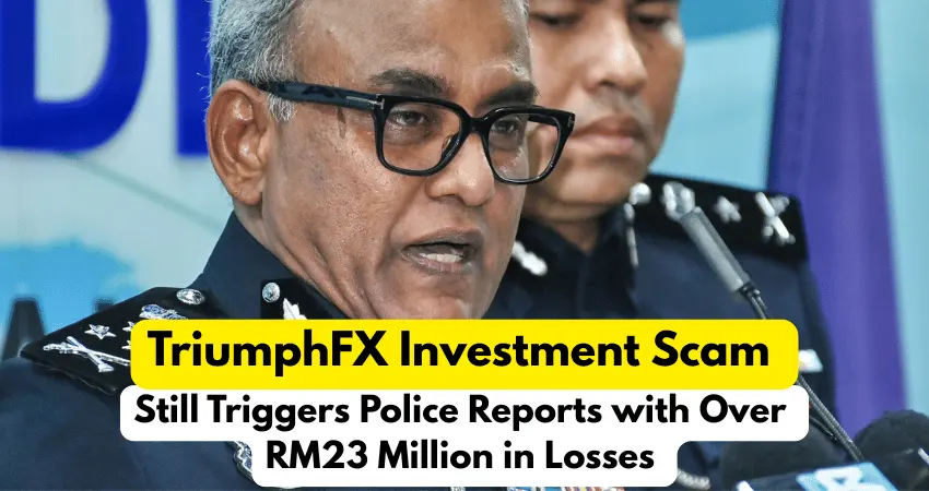 TriumphFX Investment Scam Still Triggers Police Reports with Over RM23 Million in Losses 