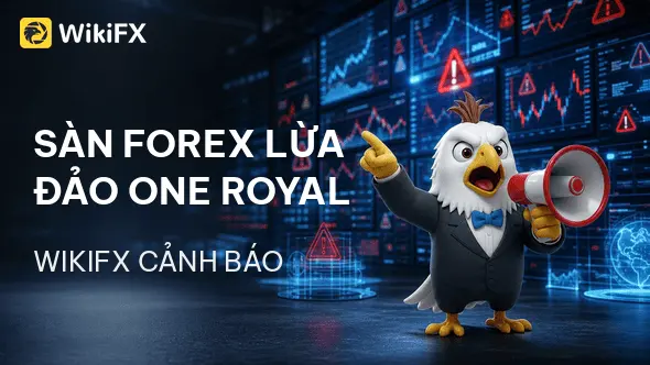 Sàn Forex ONE ROYAL lừa đảo: Giấy phép 'ma' và phán quyết bồi thường 10 triệu đô - WikiFX cảnh báo