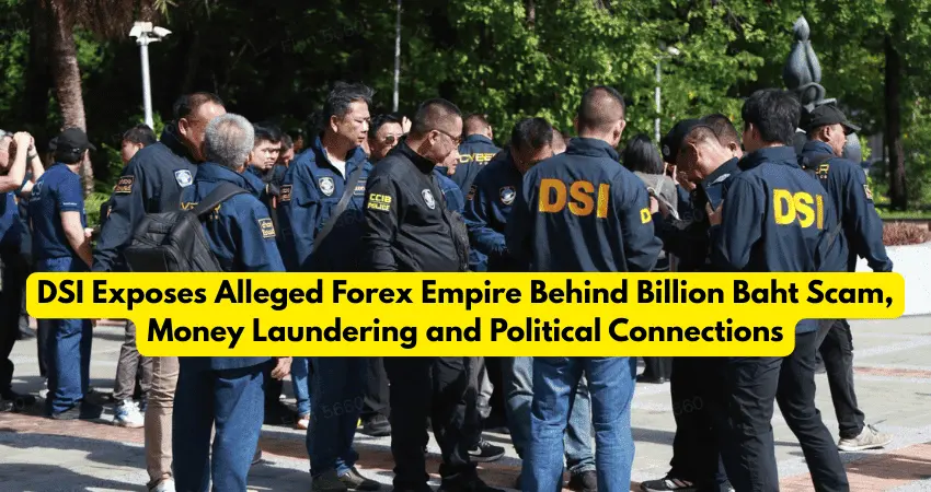 DSI Exposes Alleged Forex Empire Behind Billion Baht Scam, Money Laundering and Political Connection