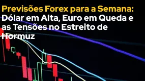 Previsões Forex para a Semana: Dólar em Alta, Euro em Queda e as Tensões no Estreito de Hormuz