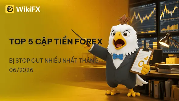 Top 5 cặp tiền Forex bị Stop Out nhiều nhất tháng 06/2026 và lý do đằng sau - WikiFX