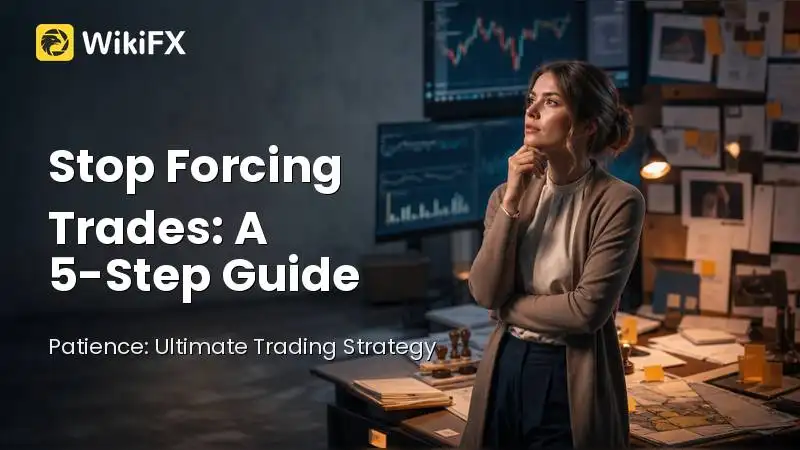Stop Forcing Trades: A 5-Step Reality Check for New Forex Traders