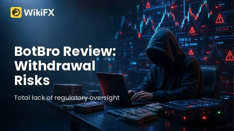 BotBro Review 2026: Unregulated Status and Withdrawal Risks