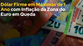 Dólar Firme em Máximas de 1 Ano com Inflação da Zona do Euro em Queda
