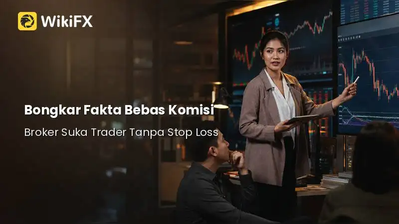 Bongkar Fakta Bebas Komisi: Kenapa Broker Suka Trader Tanpa Stop Loss dan Cara Menghindarinya