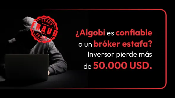 ¿Algobi es confiable o un bróker estafa? Inversor pierde más de 50.000 USD.
