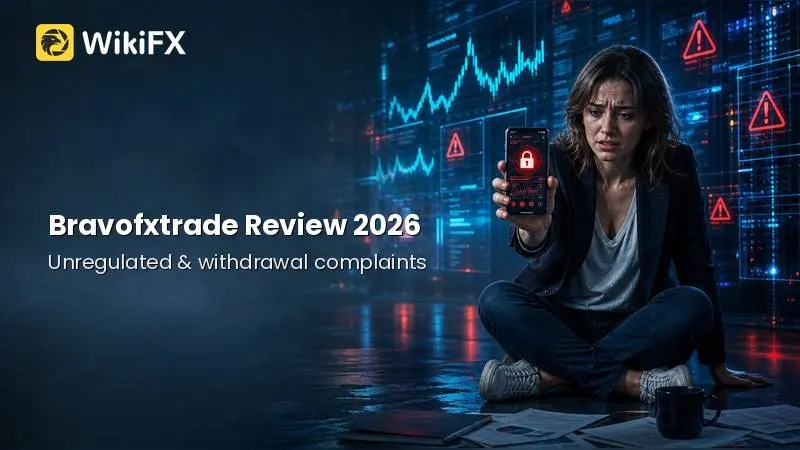 Bravofxtrade Review 2026: Unregulated Status and Withdrawal Complaints