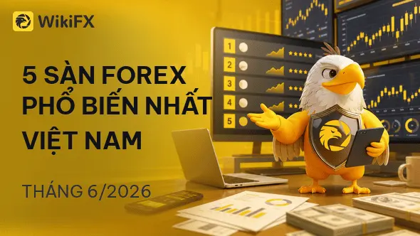 Top 5 sàn Forex phổ biến nhất Việt Nam tháng 06/2026 - WikiFX Review