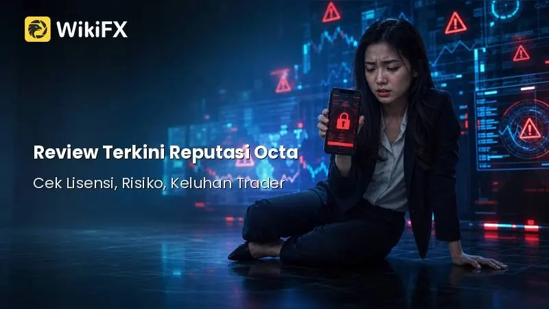 Review Terkini Reputasi Octa: Cek Lisensi, Risiko, dan Keluhan Trader