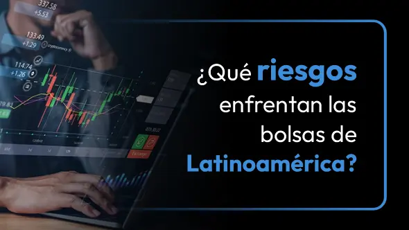 ¿Qué riesgos enfrentan las bolsas de Latinoamérica en el segundo semestre de 2026?