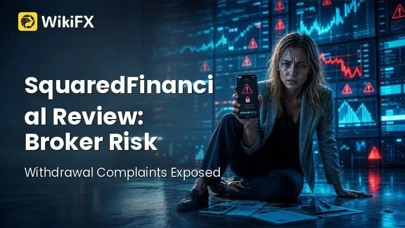 SquaredFinancial Review: Regulation, Broker Risk, and the Withdrawal Complaints Traders Cannot Ignore