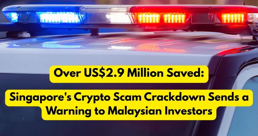 Over US$2.9 Million Saved: Singapore's Crypto Scam Crackdown Sends a Warning to Malaysian Investors