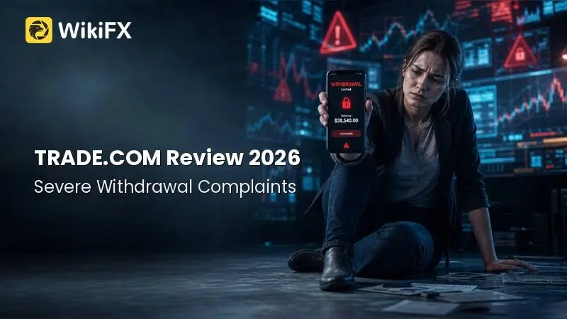TRADE.COM Review 2026: Regulatory Status and Severe Withdrawal Complaints