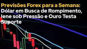 Previsões Forex para a Semana: Dólar em Busca de Rompimento, Iene sob Pressão e Ouro Testa Suporte