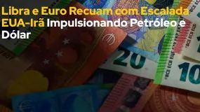 Libra e Euro Recuam com Escalada EUA-Irã Impulsionando Petróleo e Dólar; Dólar se Beneficia da Avers