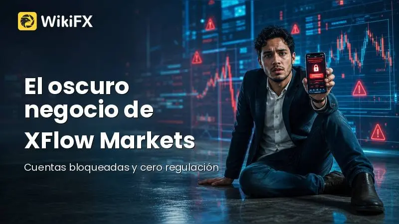 El oscuro negocio de XFlow Markets: Cuentas bloqueadas, retiros fantasmas y cero regulación