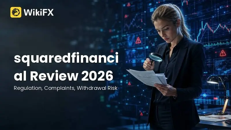 squaredfinancial Review: Regulation, Complaints, and Withdrawal Risk Signals