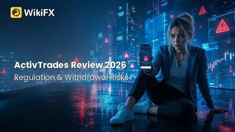 ActivTrades Review 2026: Regulation, Complaints, and Withdrawal Risks