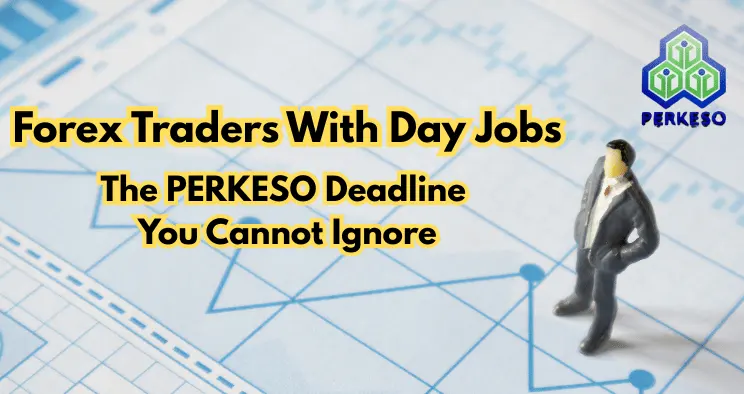 Forex Traders With Day Jobs: The PERKESO Deadline You Cannot Ignore