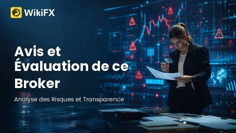 Avis et Évaluation de ce Broker en 2026 : Analyse des Risques et Transparence