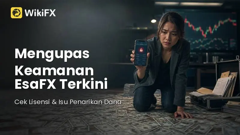Mengupas Keamanan EsaFX Terkini: Cek Lisensi Resmi dan Isu Penarikan Dana Trader