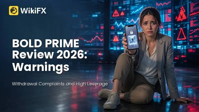 BOLD PRIME Review 2026: Withdrawal Complaints, Regulation Warning, and High Leverage