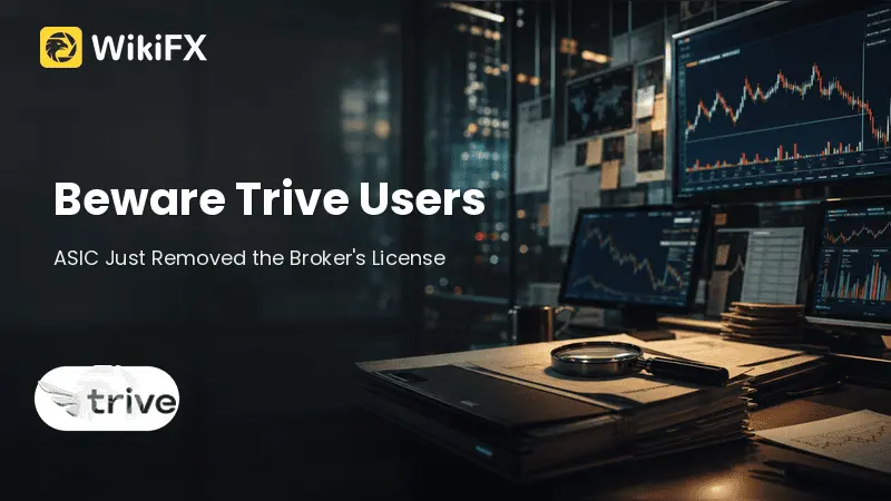 Beware Trive Users: ASIC Just Removed the Broker's License
