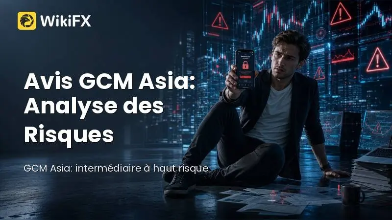 Avis GCM Asia 2026 : Examen Détaillé et Analyse des Risques