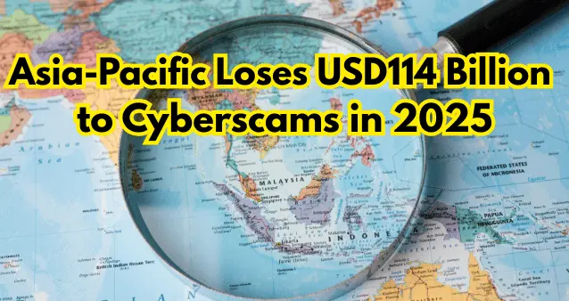 Asia-Pacific Loses USD114 Billion to Cyberscams in 2025