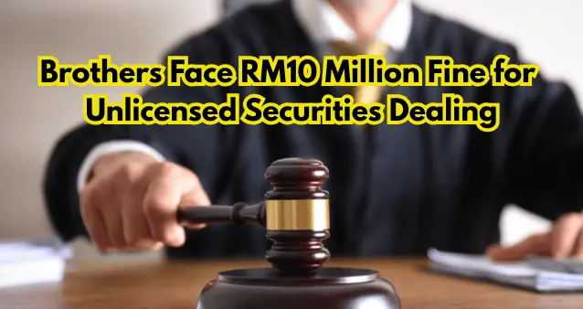 Brothers Face RM10 Million Fine for Unlicensed Securities Dealing