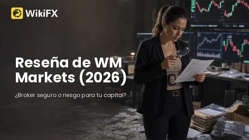 Reseña de WM Markets (2026): ¿Es un broker seguro para operar o un riesgo para tu capital?