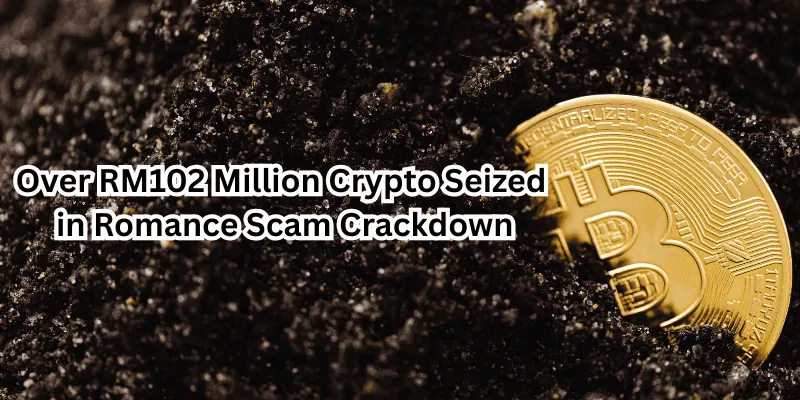 Over RM100 Million Crypto Seized in Romance Scam Crackdown (1).png Over RM100 Million Crypto Seized in Romance Scam Crackdown (1).png
