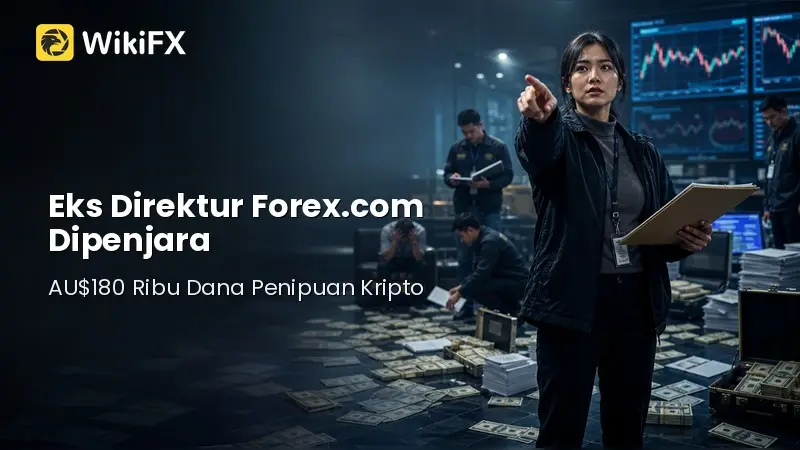 Kasus AU$180.000 ! Eks Direktur Forex.com Dihukum atas Dana Penipuan Kripto