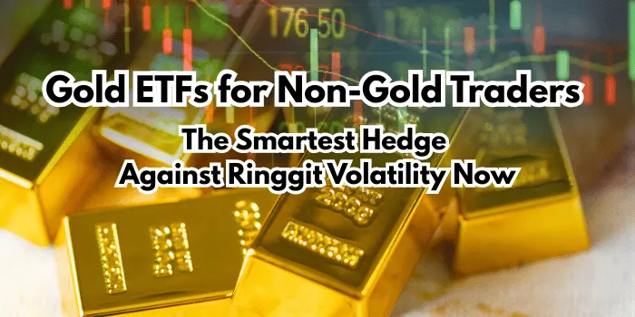 Gold ETFs for Non-Gold Traders | The Smartest Hedge Against Ringgit Volatility Now