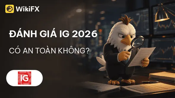 Đánh giá sàn Forex IG 2026: Có an toàn không? - WikiFX Review