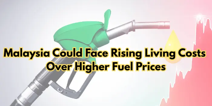 Malaysia Could Face Rising Living Costs Over Higher Fuel Prices