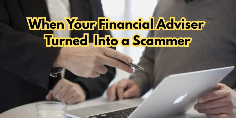 When Your Financial Adviser Turned Into a Scammer