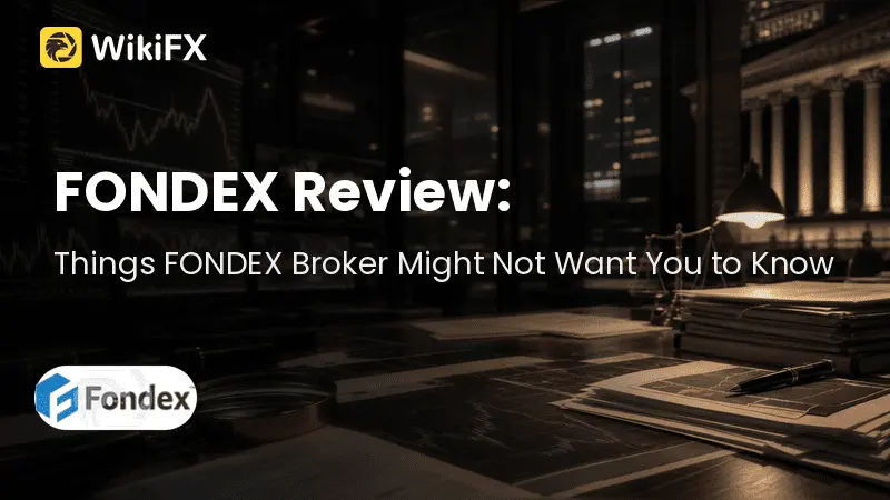 FONDEX Review 2026: Things FONDEX Broker Might Not Want You To See