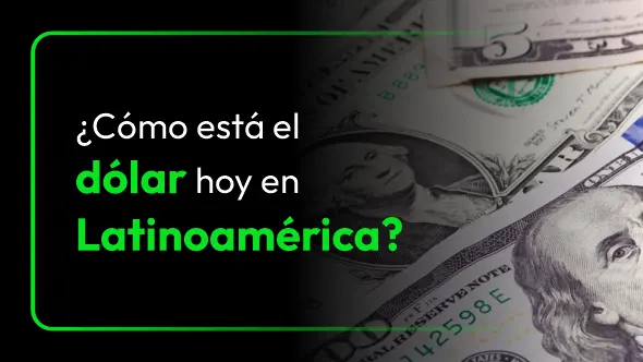 ¿Qué está pasando con el dólar en Latinoamérica y qué esperar de su comportamiento?