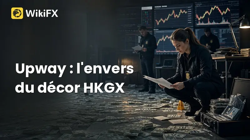 Upway : un courtier HKGX noté 1,62 , que révèlent les plaintes pour slippages et liquidations forcées ?