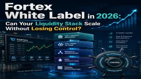 Fortex White Label in 2026: Can Your Liquidity Stack Scale Without Losing Control?