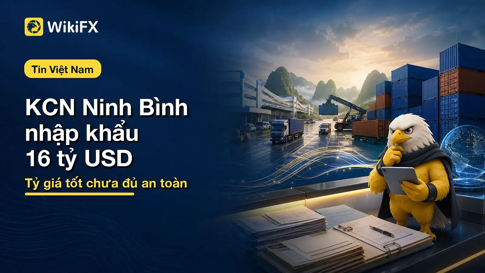 Nhập khẩu tại các KCN Ninh Bình vượt 16 tỷ USD: Nhu cầu ngoại hối tăng, doanh nghiệp dễ nhầm gì về “giá tốt”?