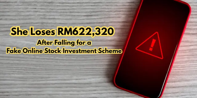 She Loses RM622,320 After Falling for a Fake Online Stock Investment Scheme